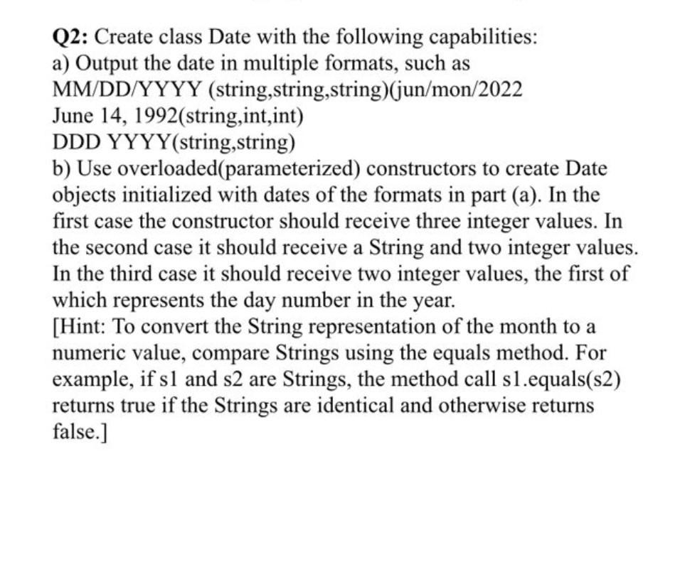 Q2: Create class Date with the following capabilities: a) Output the