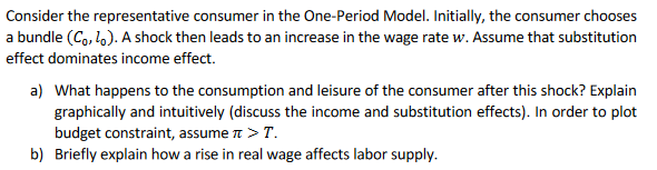 Consider the representative consumer in the One-Period Model. Initially, the consumer