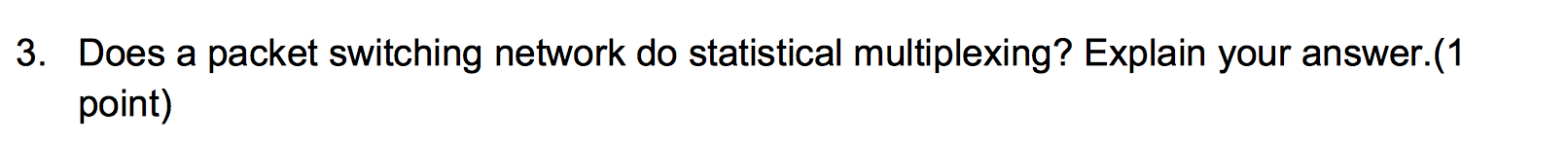3. Does a packet switching network do statistical multiplexing? Explain your