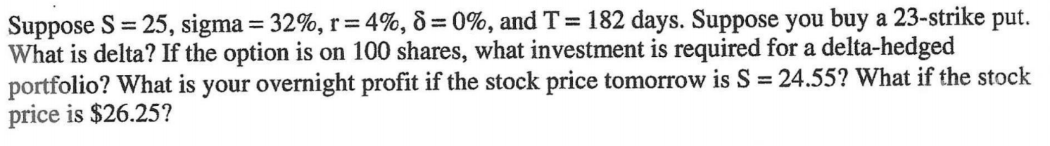  Suppose S = 25, sigma = 32%, r=4%, 8= 0%, and