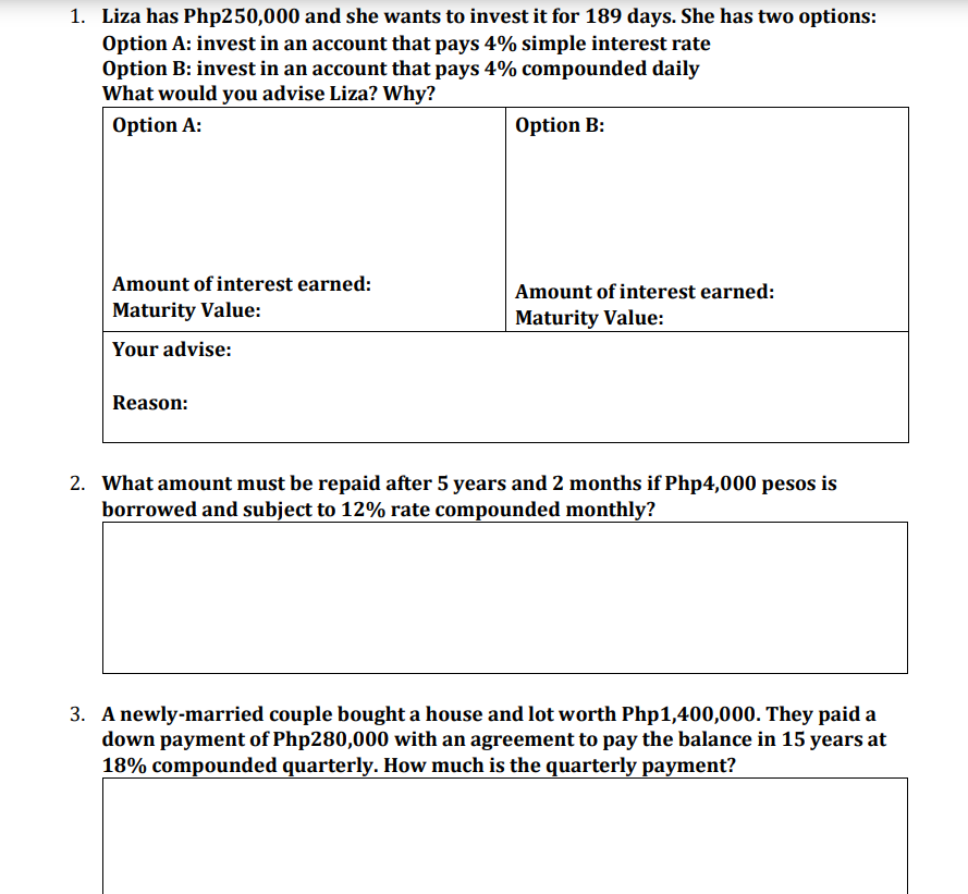 PLEASE ANSWER ALL THE QUESTIONS... PLEASE 1. Liza has Php250,000 and she