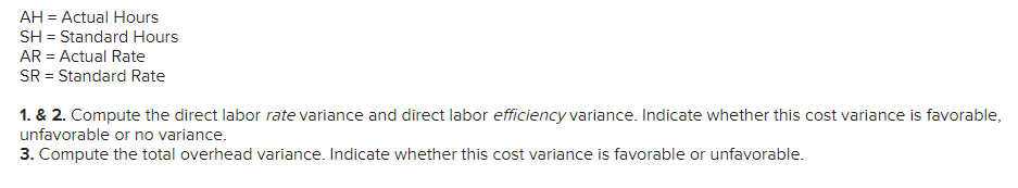 hour variable overhead standard - $2 per hr fixed overhead $6 per