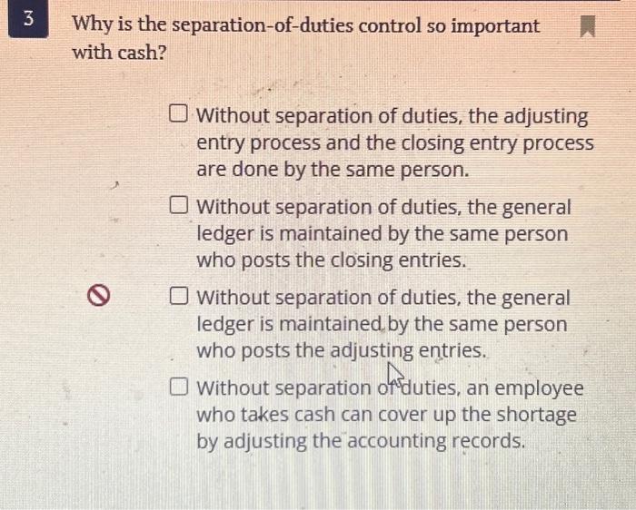  Why is the separation-of-duties control so important with cash? Without separation