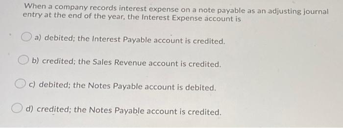  When a company records interest expense on a note payable as