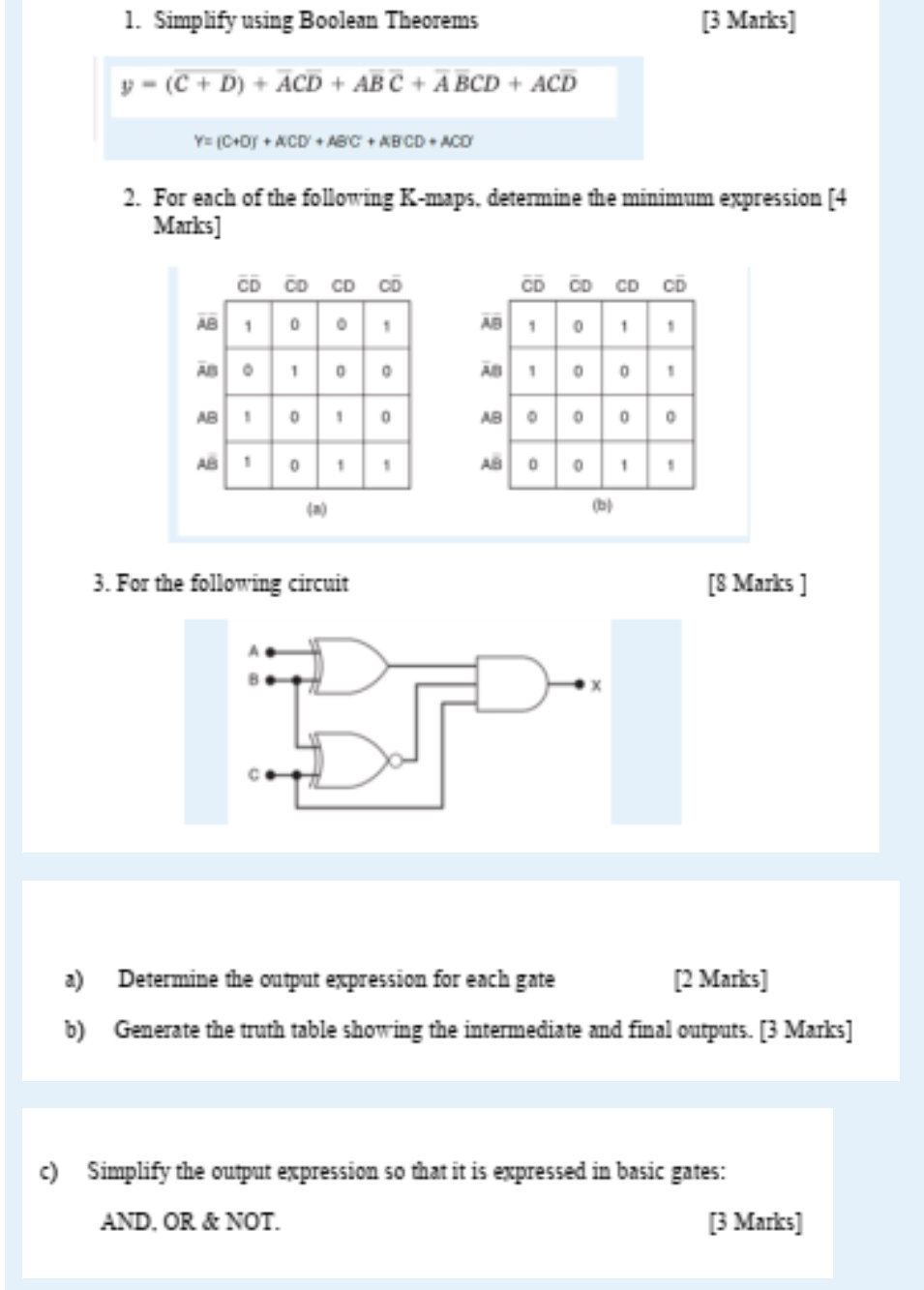  Simplify using Boolean Theorems y=(?bar(C)+bar(D))+bar(A)Cbar(D)+AbarBbar(C)+barAbar(B)CD+ACbar(D) Y=(C+O)+ACD+ABC+ABCD+ACO For each of the following