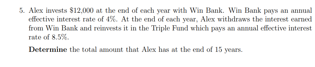  *PLEASE NO EXCEL! ONLY FORMULAS!* 5. Alex invests $12,000 at the