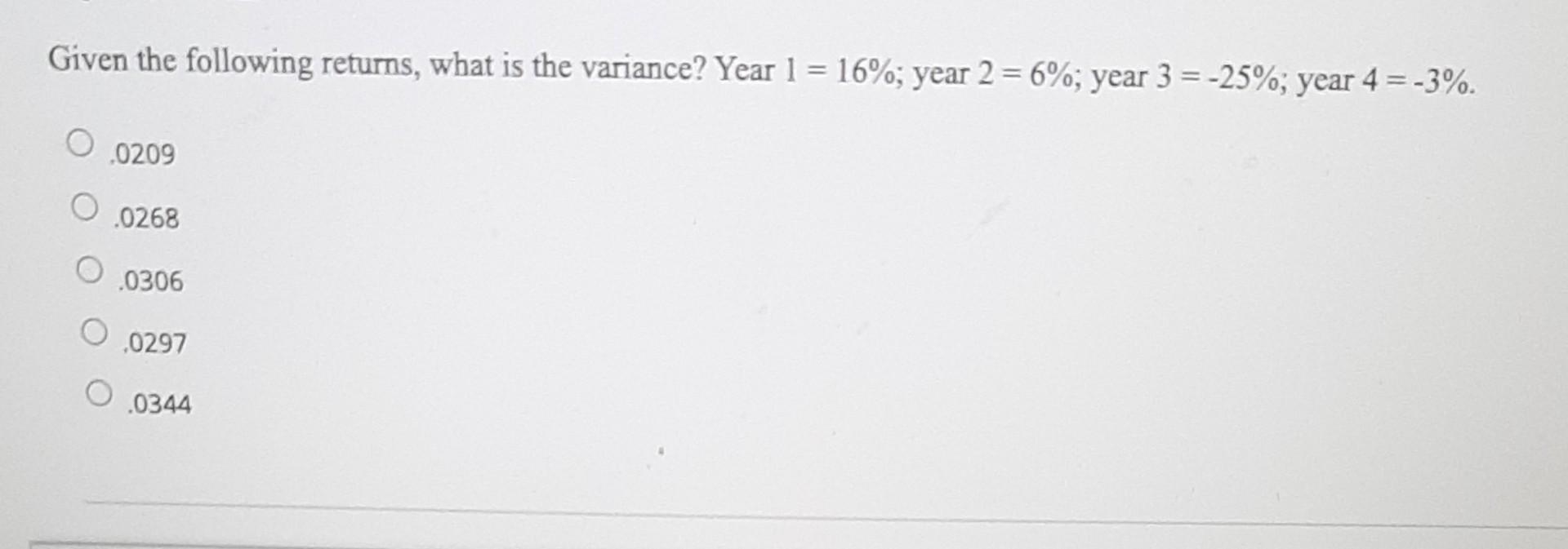 Given the following returns, what is the variance? Year 1=16%; year