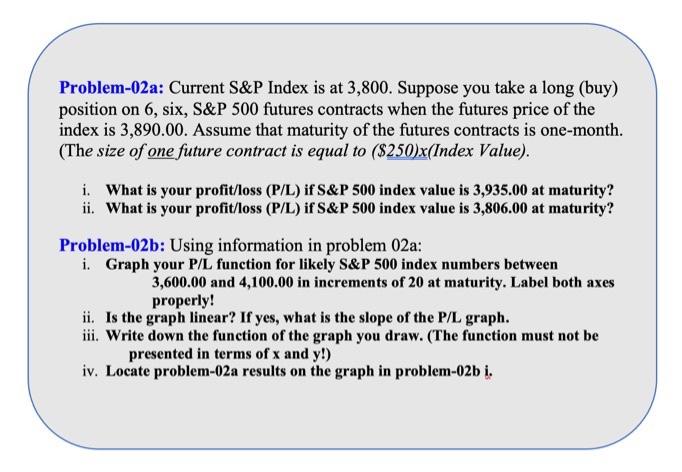 use excel and show steps please Problem-02a: Current S&P Index is at