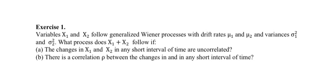  Exercise 1. Variables x1 and x2 follow generalized Wiener processes with