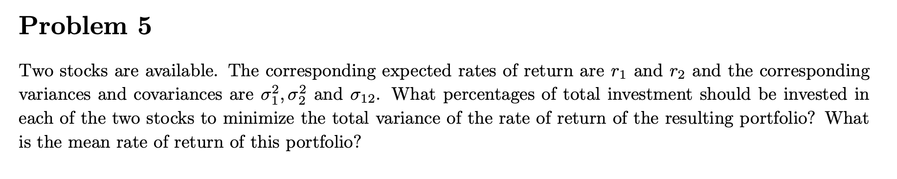  Problem 5 Two stocks are available. The corresponding expected rates of