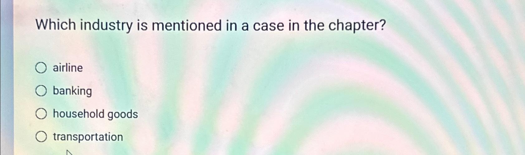  Which industry is mentioned in a case in the chapter? airline
