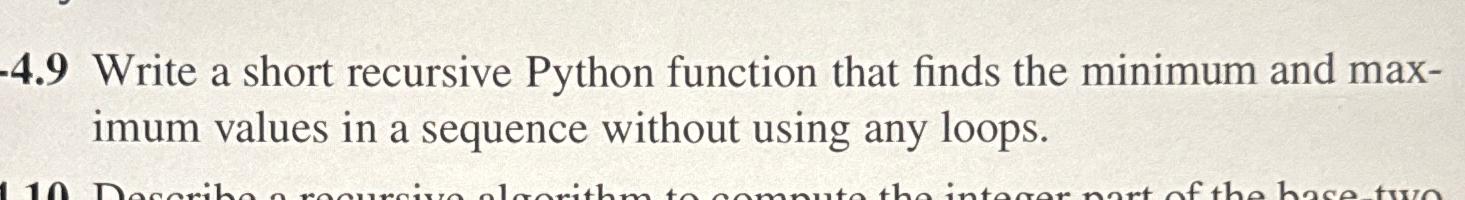  4.9 Write a short recursive Python function that finds the minimum