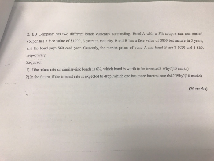  2. BB Company has two different bonds currently outstanding. Bond A