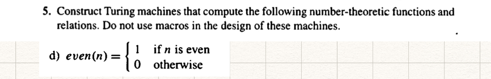  Construct Turing machines that compute the following number-theoretic functions and relations.