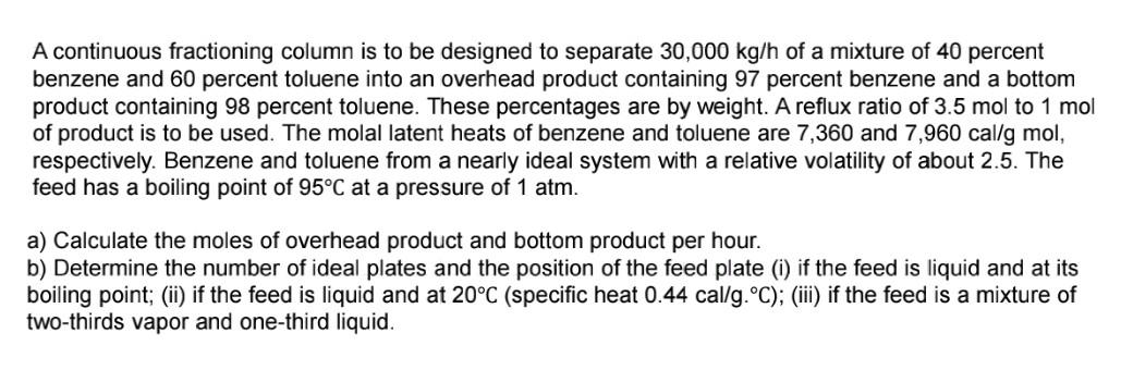 A continuous fractioning column is to be designed to separate 30,000kg/h