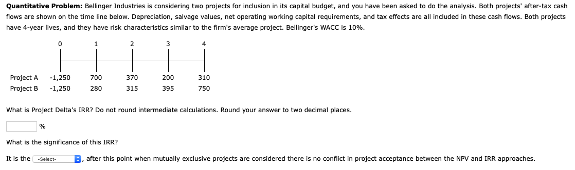  Quantitative Problem: Bellinger Industries is considering two projects for inclusion in
