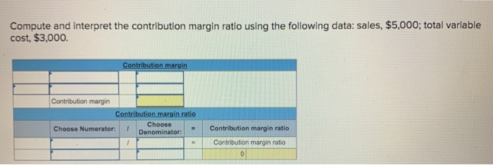 pls help with these 2 :( Compute and interpret the contribution margin