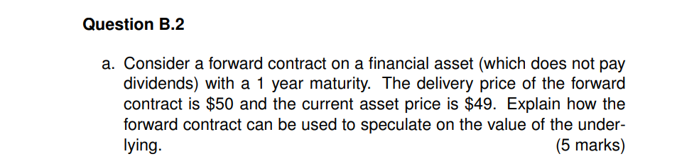 a. Consider a forward contract on a financial asset (which does