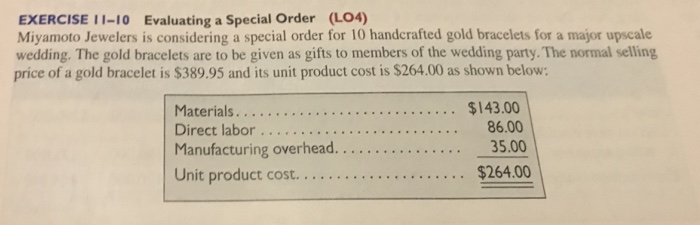  Equations used required. EXERCISE 11-10 Evaluating a Special Order (LO4) Miyamoto