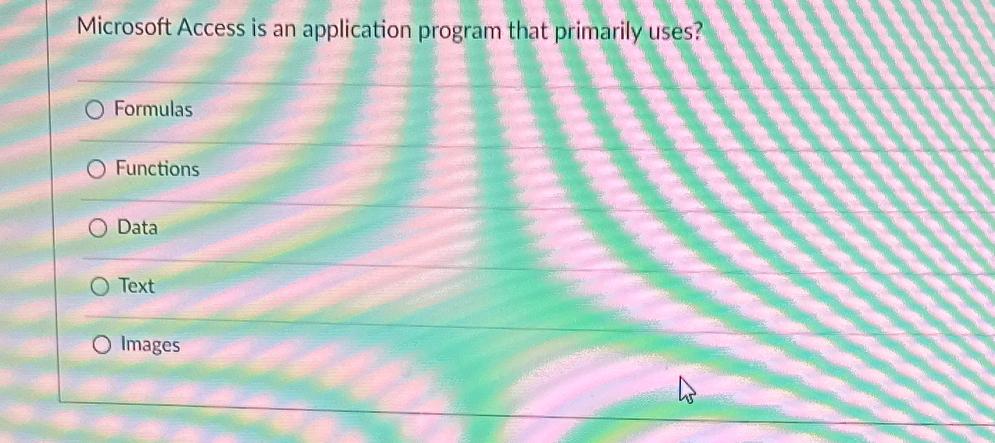  Microsoft Access is an application program that primarily uses? Formulas Functions