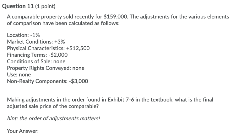  Question 11 (1 point) A comparable property sold recently for $159,000.