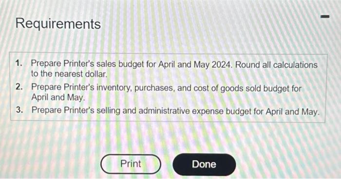 Prepare Printer's sales budget for April and May 2024. Round all calculations
