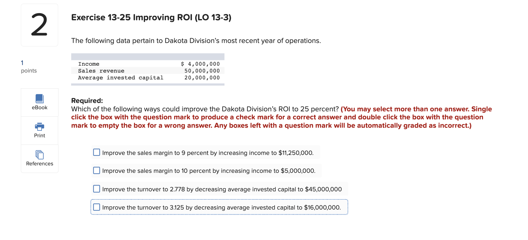  Exercise 13-25 Improving ROI (LO 13-3) The following data pertain to