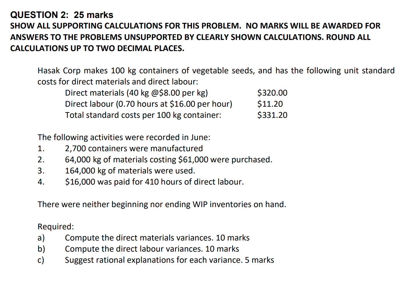  QUESTION 2: 25 marks SHOW ALL SUPPORTING CALCULATIONS FOR THIS PROBLEM.