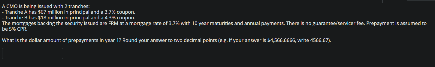  A CMO is being issued with 2 tranches: - Tranche A
