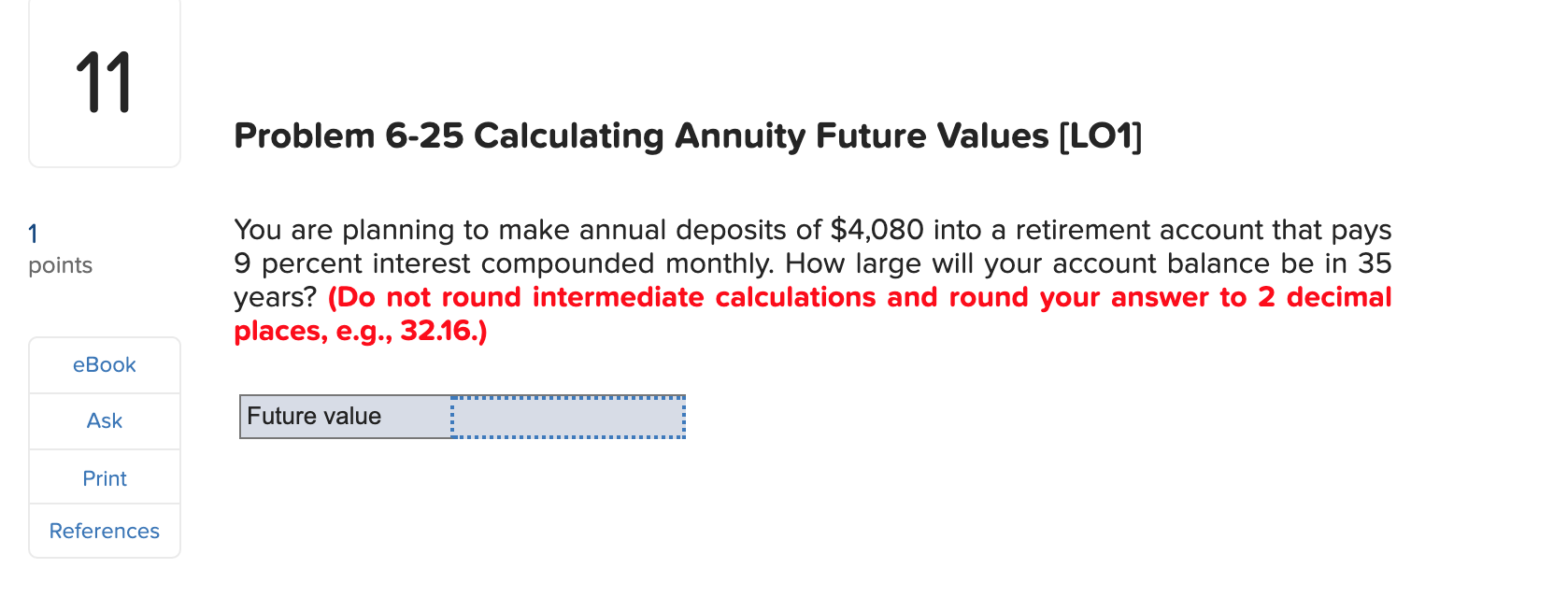  11 Problem 6-25 Calculating Annuity Future Values (LO1] 1 points You