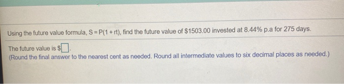  Using the future value formula, S =P(1 + rt), find the