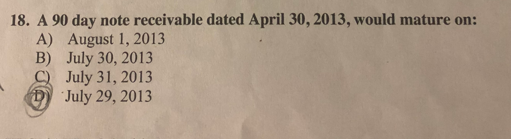18. A 90 day note receivable dated April 30, 2013, would