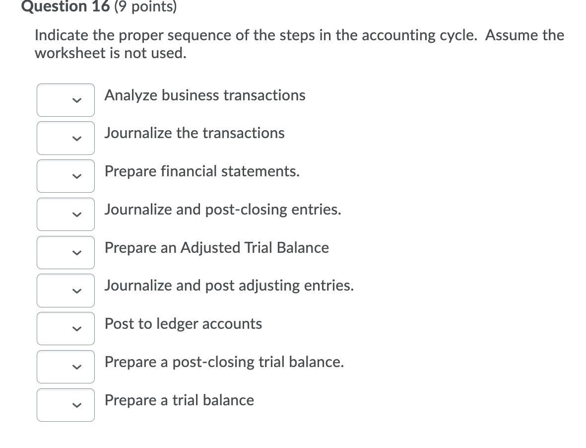Question 16 (9 points) Indicate the proper sequence of the steps