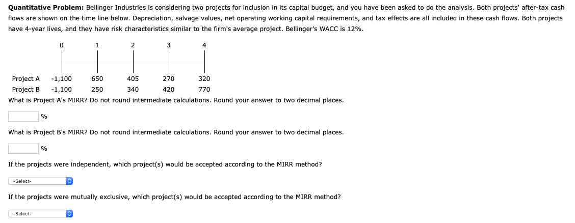  Quantitative Problem: Bellinger Industries is considering two projects for inclusion in