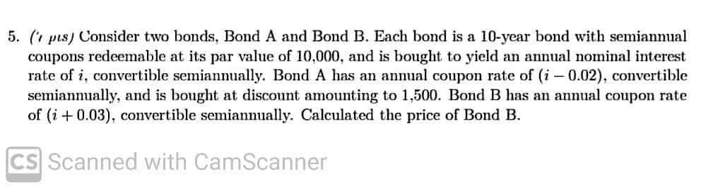 5. ( pus) Consider two bonds, Bond A and Bond B.