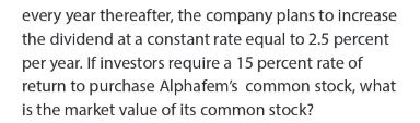 ago, Alphafem Company has paid a constant $1.20 per share dividend to