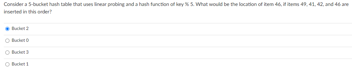  Consider a 5-bucket hash table that uses linear probing and a