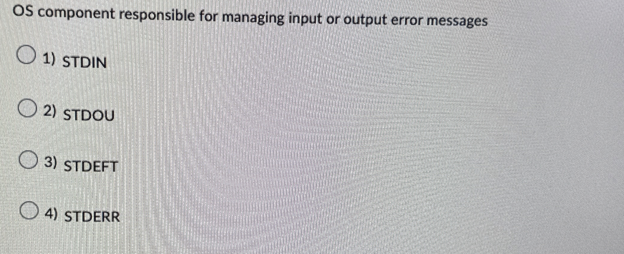  OS component responsible for managing input or output error messages STDIN