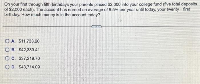 PLEASE HELP ASAP On your first through fifth birthdays your parents placed