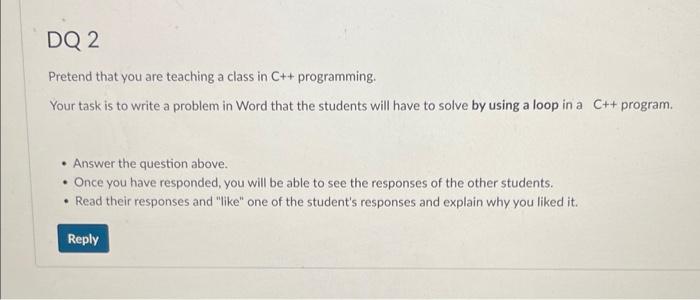  Pretend that you are teaching a class in C++ programming. Your