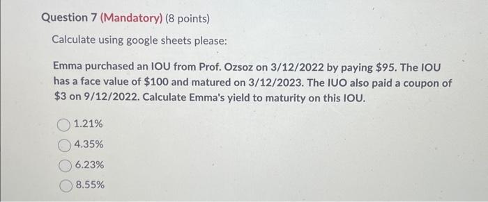  Calculate using google sheets please: Emma purchased an IOU from Prof.