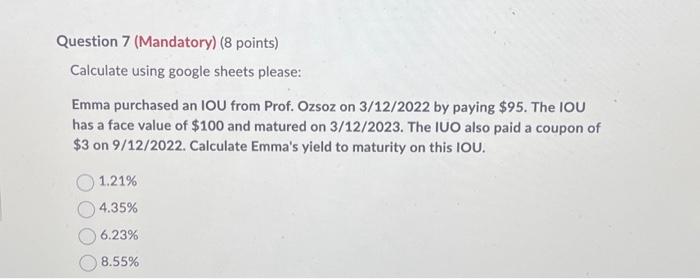  Question 7 (Mandatory) (8 points) Calculate using google sheets please: Emma