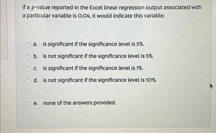  If a p-value reported in the Excel linear regression output associated