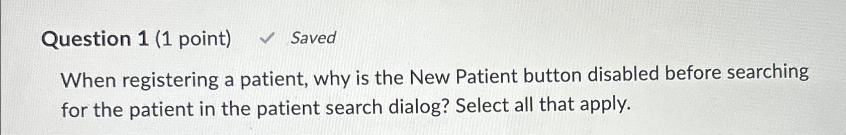  Question 1(1 point) Saved When registering a patient, why is the