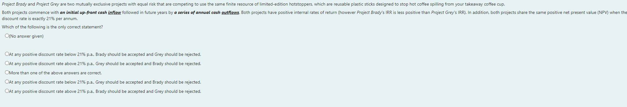 Project Brady and Project Grey are two mutually exclusive projects with