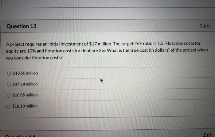  Question 13 2 pts A project requires an initial investment of