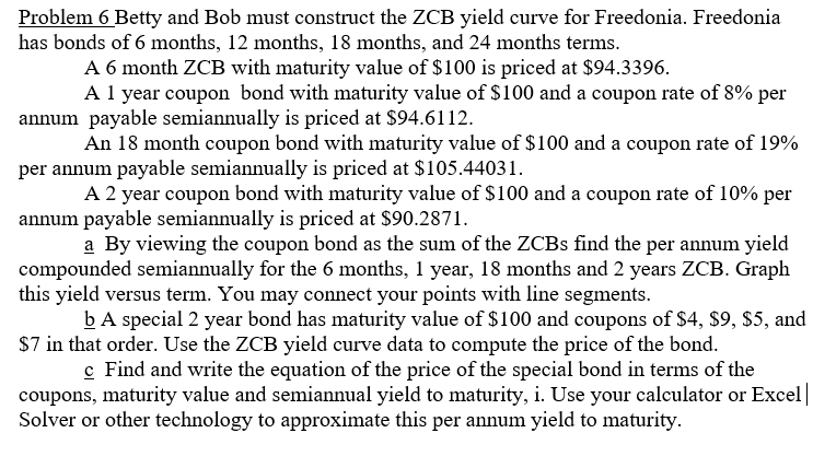  Problem 6 Betty and Bob must construct the ZCB yield curve