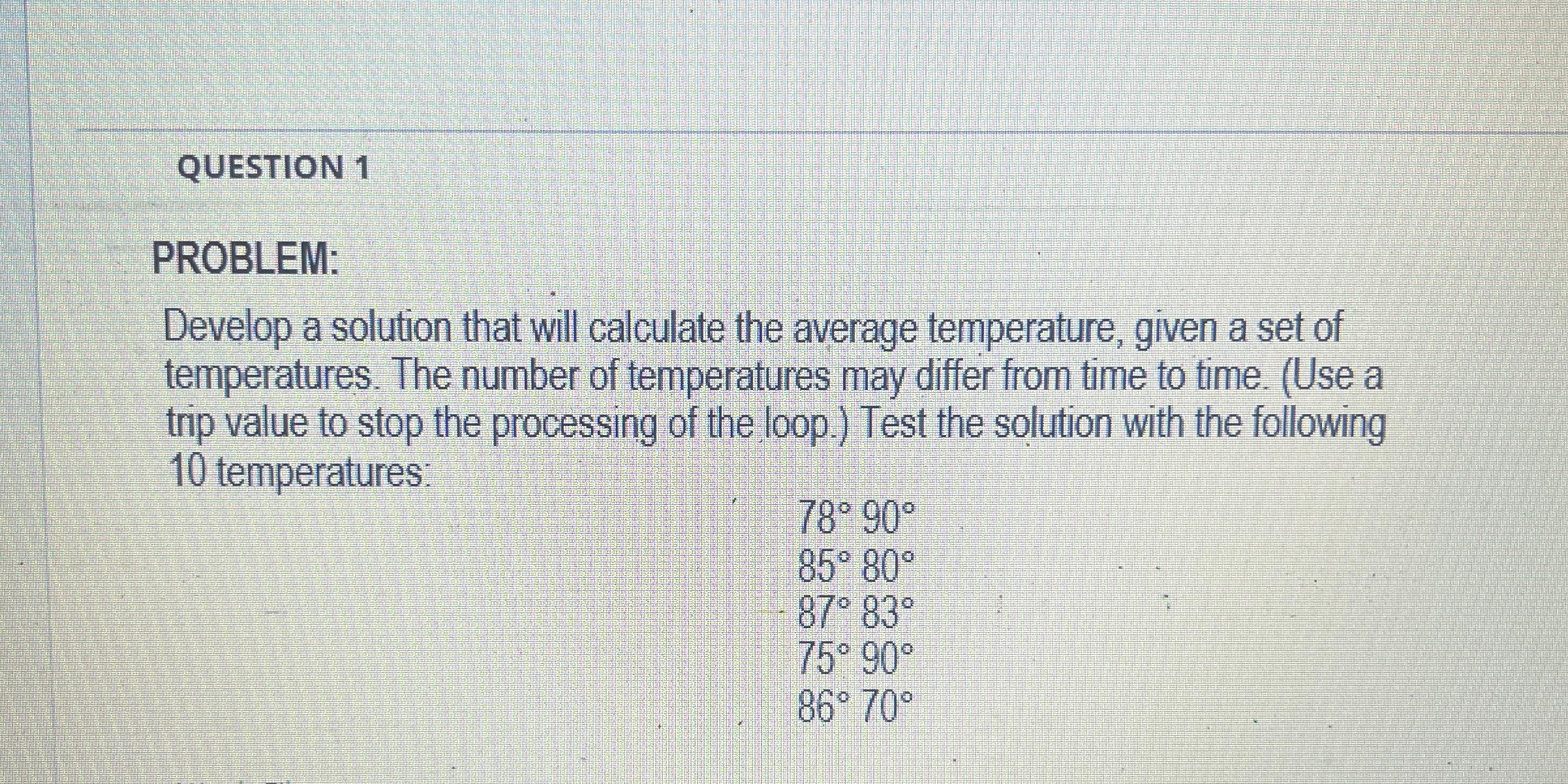  QUESTION 1 PROBLEM: Develop a solution that will calculate the average