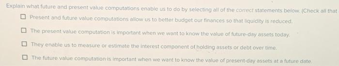  Explain what future and present value computations enable us to do