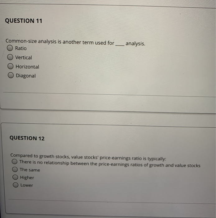  QUESTION 11 Common-size analysis is another term used for __analysis. O